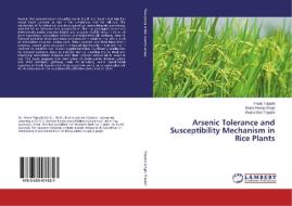 Arsenic Tolerance and Susceptibility Mechanism in Rice Plants di Preeti Tripathi, Rana Pratap Singh, Rudra Deo Tripathi edito da LAP Lambert Academic Publishing