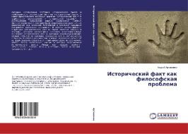 Istoricheskij fakt kak filosofskaya problema di Andrej Artemenko edito da LAP Lambert Academic Publishing