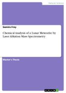 Chemical Analysis of a Lunar Meteorite by Laser Ablation Mass Spectrometry di Samira Frey edito da GRIN Publishing