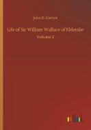 Life of Sir William Wallace of Elderslie di John D. Carrick edito da Outlook Verlag
