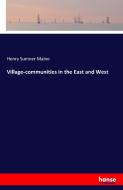 Village-communities in the East and West di Henry Sumner Maine edito da hansebooks