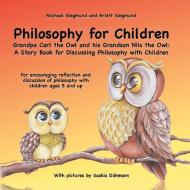 Philosophy for Children. Grandpa Carl the Owl and his Grandson Nils the Owl: A Story Book for Discussing Philosophy with di Michael Siegmund, Arlett Siegmund edito da Books on Demand