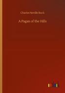 A Pagan of the Hills di Charles Neville Buck edito da Outlook Verlag