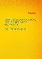 Meinungsmanipulation, Bürgerkrieg und Geopolitik di Martin Bülow edito da Books on Demand
