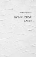 König ohne Land di Claudia Wopalensky edito da Books on Demand