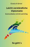 Leicht verständliche Diplomatie - So geht´s di Gisela Krämer edito da Books on Demand