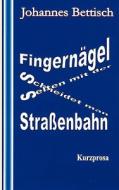 Fingernägel schneidet man selten mit der Straßenbahn di Johannes Bettisch edito da Books on Demand