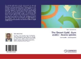 The 'Desert Gold', Gum arabic - Acacia species di Haliru Yaduma Umar edito da LAP Lambert Academic Publishing