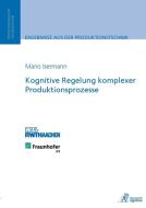 Kognitive Regelung komplexer Produktionsprozesse di Mario Isermann edito da Apprimus Wissenschaftsver