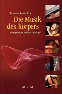 Die Musik des Körpers di Romeo Alavi Kia edito da Aurum Verlag