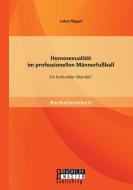 Homosexualität im professionellen Männerfußball: Ein kultureller Wandel? di Lukas Niggel edito da Bachelor + Master Publishing