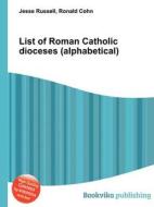 List Of Roman Catholic Dioceses (alphabetical) edito da Book On Demand Ltd.