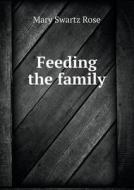 Feeding The Family di Mary Swartz Rose edito da Book On Demand Ltd.
