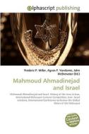 Mahmoud Ahmadinejad and Israel di Frederic P Miller, Agnes F Vandome, John McBrewster edito da Alphascript Publishing