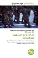 Invasion Of French Indochina di #Miller,  Frederic P. Vandome,  Agnes F. Mcbrewster,  John edito da Vdm Publishing House