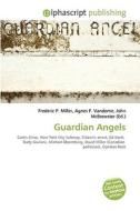 Guardian Angels di Frederic P Miller, Agnes F Vandome, John McBrewster edito da Alphascript Publishing