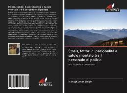 Stress, fattori di personalità e salute mentale tra il personale di polizia di Manoj Kumar Singh edito da Edizioni Sapienza