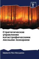 Strategicheskoe uprawlenie katastroficheskimi lesnymi pozharami di Shrishti Pal Vasudewa edito da Sciencia Scripts