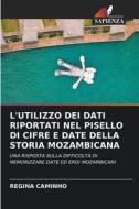 L'UTILIZZO DEI DATI RIPORTATI NEL PISELLO DI CIFRE E DATE DELLA STORIA MOZAMBICANA di Regina Caminho edito da Edizioni Sapienza