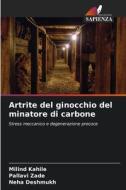 Artrite del ginocchio del minatore di carbone di Milind Kahile, Pallavi Zade, Neha Deshmukh edito da Edizioni Sapienza
