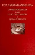Una amistad andaluza : correspondencia entre Julio Caro Baroja y Gerald Brenan di Gerald Brenan, Julio Caro Baroja edito da Caro Raggio Editor S.L.