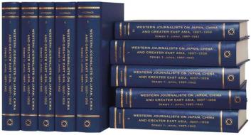 Western Journalists on Japan, China and Greater East Asia, 1897-1956: Series 1: Japan 1897-1942 edito da GLOBAL ORIENTAL