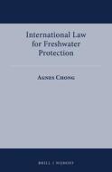 International Law for Freshwater Protection di Agnes Chong edito da BRILL NIJHOFF