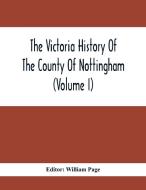 The Victoria History Of The County Of Nottingham (Volume I) edito da Alpha Editions