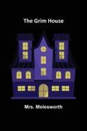 The Grim House di Molesworth edito da Alpha Editions