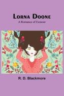 Lorna Doone: A Romance of Exmoor di R. D. Blackmore edito da ALPHA ED