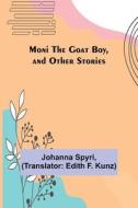 Moni the Goat Boy, and Other Stories di Johanna Spyri edito da Alpha Editions