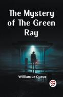 The Mystery of the Green Ray di William Le Queux edito da Double 9 Books