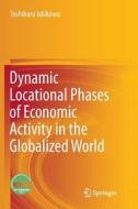 Dynamic Locational Phases of Economic Activity in the Globalized World di Toshiharu Ishikawa edito da Springer Singapore