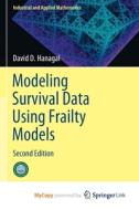 Modeling Survival Data Using Frailty Models di Hanagal David D. Hanagal edito da Springer Nature B.V.