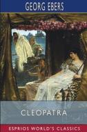 Cleopatra (Esprios Classics) di Georg Ebers edito da Blurb