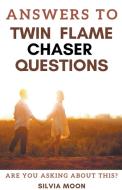 Answers To Twin Flame Chaser Questions di Silvia Moon edito da MOON PUBLISHING MEDIA