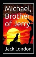 Michael, Brother Of Jerry Annotated di London Jack London edito da Independently Published