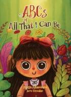 ABCs of All That I Can Be di Alyssa Altamirano edito da AuntieLyssaReads