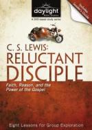 C. S. Lewis: Reluctant Disciple: Faith, Reason, and the Power of the Gospel di Day of Discovery edito da Discovery House Publishers