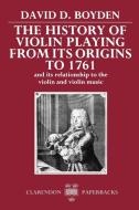 The History of Violin Playing from Its Origins to 1761 di David D. Boyden edito da OUP Oxford