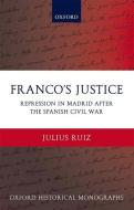 Franco's Justice: Repression in Madrid After the Spanish Civil War di Julius Ruiz edito da OXFORD UNIV PR