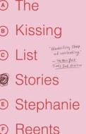 The Kissing List: Stories di Stephanie Reents edito da Hogarth