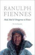 Mad, Bad & Dangerous to Know: The Autobiography di Ranulph Fiennes edito da Hodder Headline