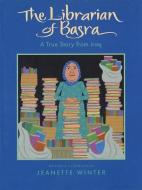 The Librarian of Basra: A True Story from Iraq di Jeanette Winter edito da HOUGHTON MIFFLIN