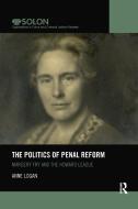 The Politics Of Penal Reform di Anne Logan edito da Taylor & Francis Ltd