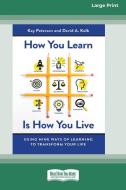 HOW YOU LEARN IS HOW YOU LIVE: USING NIN di KAY PETERSON edito da LIGHTNING SOURCE UK LTD