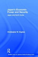 Japan's Economic Power and Security di Christopher W. Hughes edito da Taylor & Francis Ltd