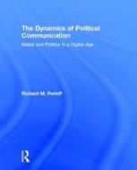 The Dynamics Of Political Communication di Richard M. Perloff edito da Taylor & Francis Ltd