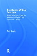 Developing Writing Teachers di Terry Locke edito da Taylor & Francis Ltd