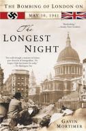 The Longest Night: The Bombing of London on May 10, 1941 di Gavin Mortimer edito da BERKLEY BOOKS